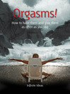 Orgasms! (eBook): How to Have Them and Give Them as Often as You Like